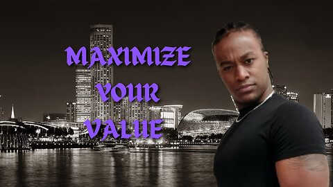 Maximizing Your Value | Habits of a High Value Man