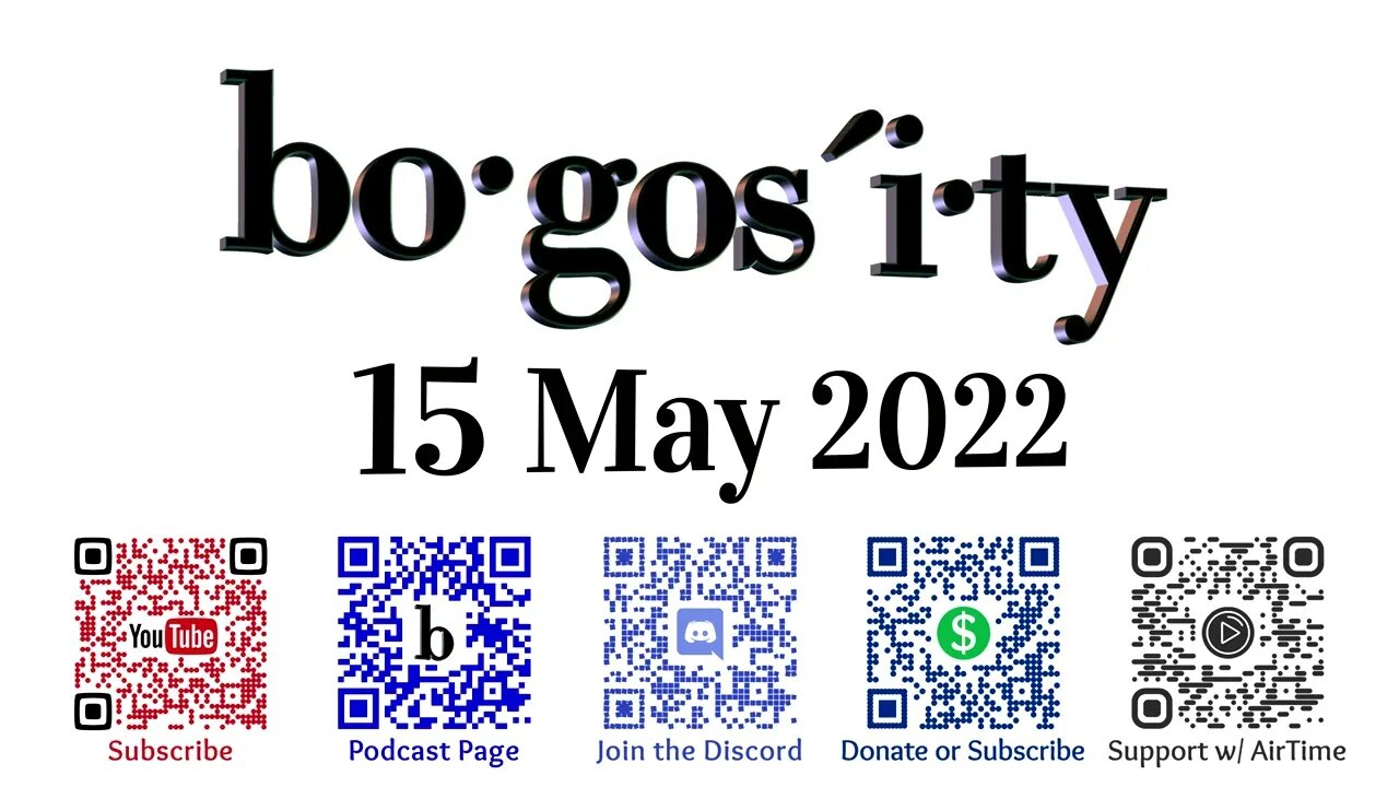 🎙️Bogosity Podcast for 15 May 2022