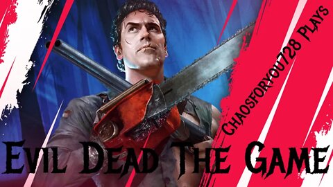 Chaosforyou728 Plays Evil Dead: The Game!! Come Chat. Hang Out and Vibe!! While I Try To Survive!