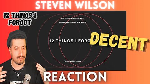 DECENT - Steven Wilson - 12 THINGS I FORGOT Reaction