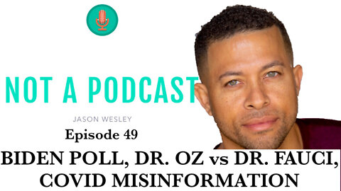 Ep. 49 Biden Poll, Dr Oz vs Fauci, Covid Misinformation - NOT A PODCAST