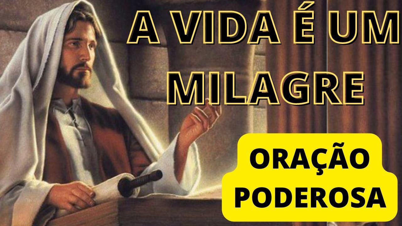 A VIDA É UM MILAGRE ----------- ORAÇÃO PODEROSA