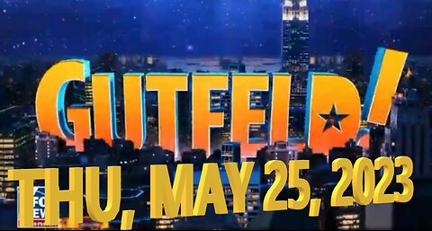 Gutfeld 05-25-2023