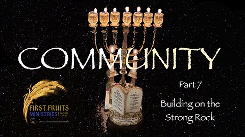 Community, Part 7: Building on the Strong Rock