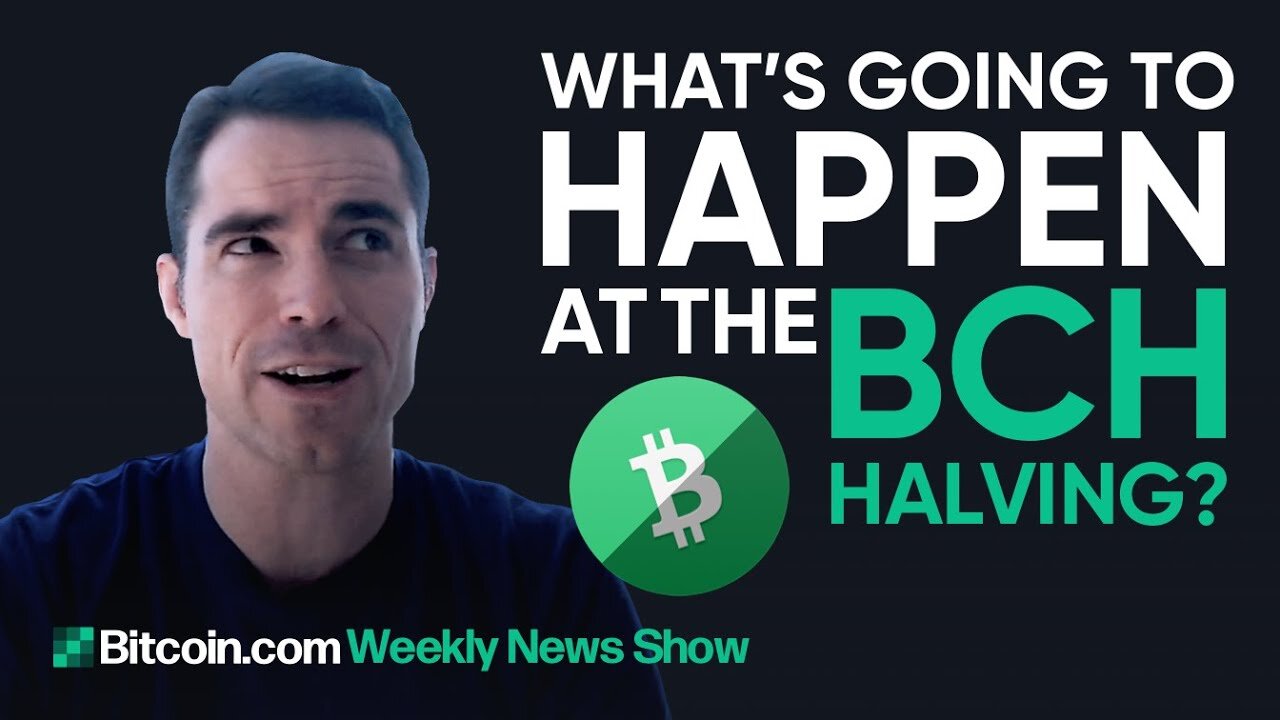 What’s going to happen at the BCH Halvening, rumors about Bitcoin.com - Bitcoin.com Weekly News Show