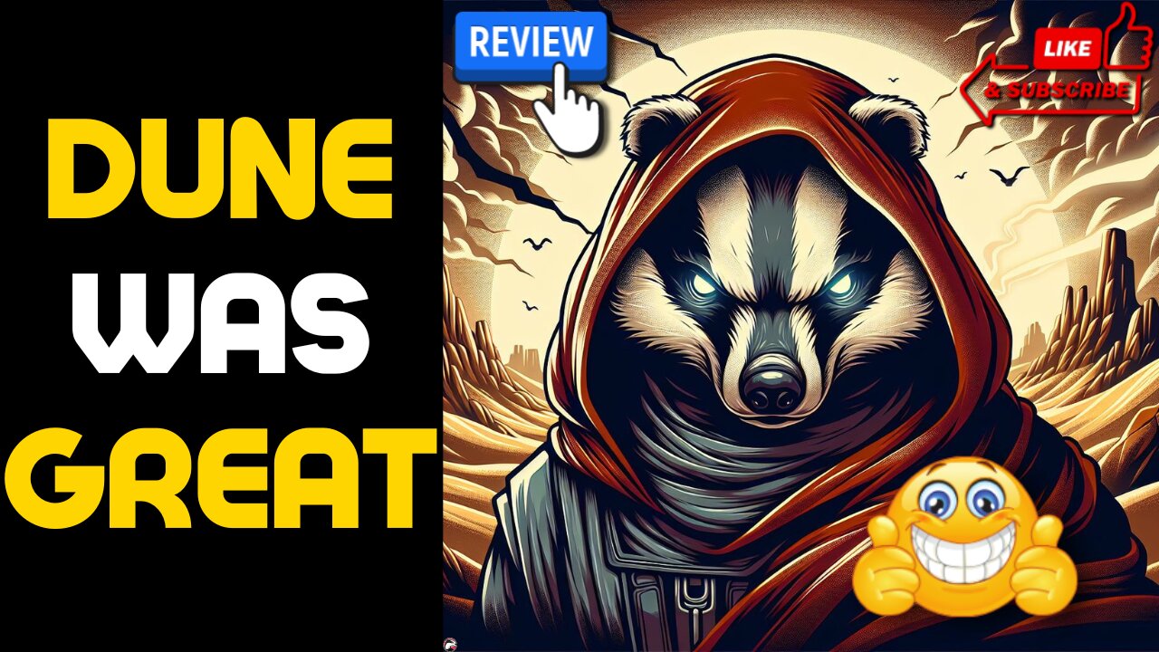 Badger Review: Dune 2 - Yes, It's That Good! No, It's Not Woke!