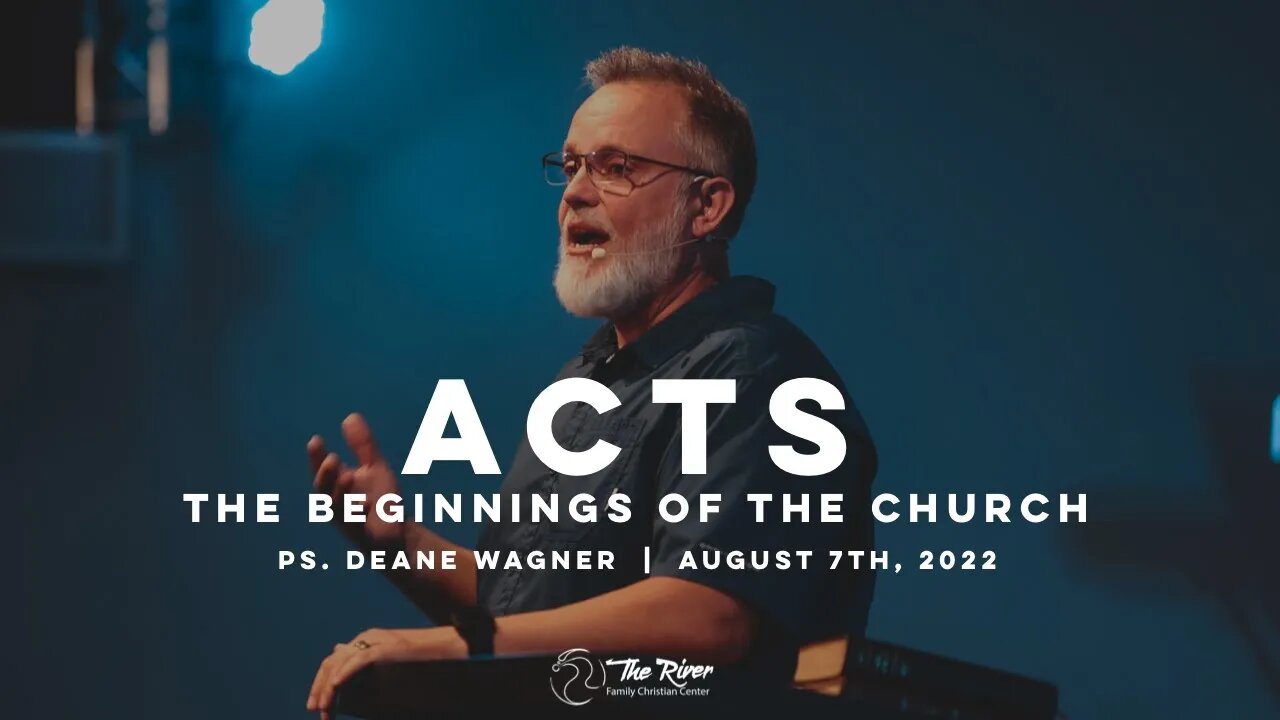 ACTS: The Beginnings of the Church | Pastor Deane Wagner | The River FCC | 8.7.22