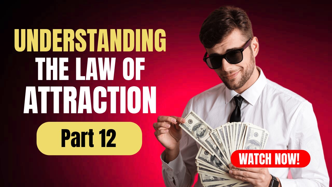 Part 12 Understanding The Law Of Attraction