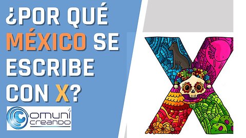 🖌 ¿POR QUÉ MÉXICO SE ESCRIBE CON X? TE LO CUENTO