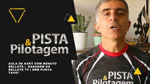 AULA DE KART COM RENATO BELLOTE | GARAGEM DO BELLOTE TV | SEM PUNTA TACO! | PISTA & PILOTAGEM