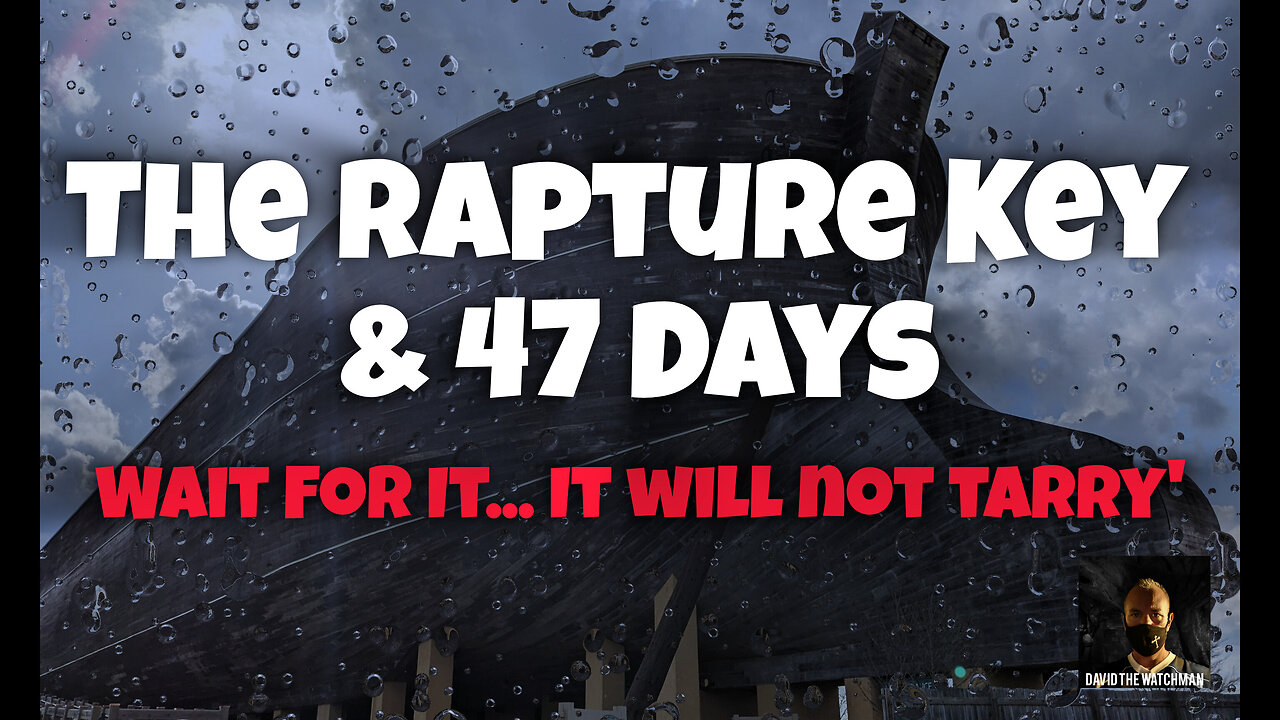 The Rapture Key & 47 Days. Wait for it, because it will surely come...it will not tarry.