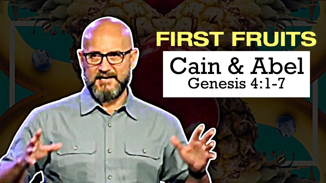 First Fruits: CAIN & ABEL (Gen 4:1-7) Sermon Only