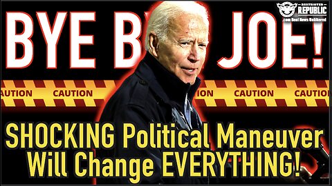 Bye Bye Joe! SHOCKING Political Maneuver Will Change EVERYTHING!