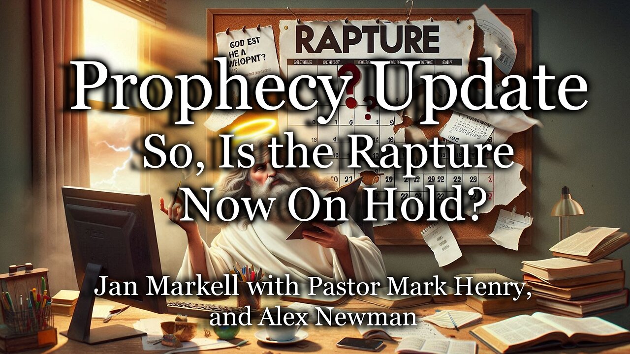 Prophecy Update: So, Is the Rapture Now on Hold?