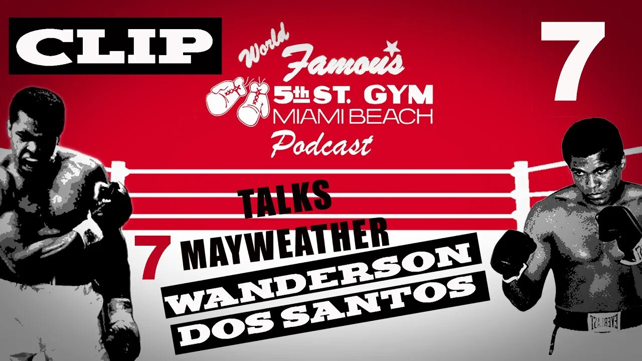 CLIP - WORLD FAMOUS 5th ST GYM PODCAST - EP 007 - WANDERSON DOS SANTOS - MAYWEATHER