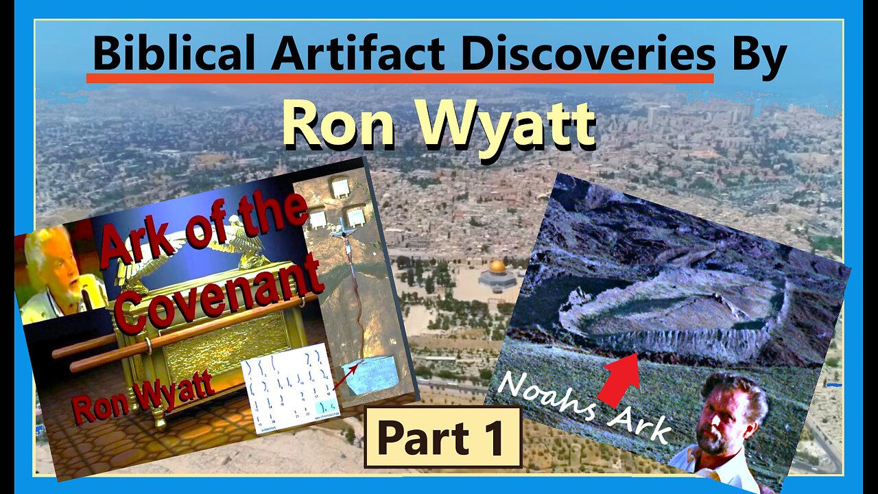 Verified Biblical Artifacts Discovered by Ron Wyatt / Part 1