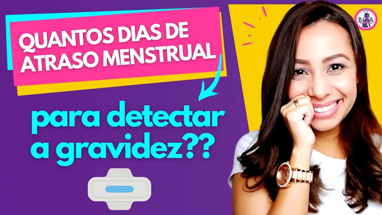 ATRASO MENSTRUAL: Quantos dias de atraso menstrual eu preciso ter para confirmar a gravidez?