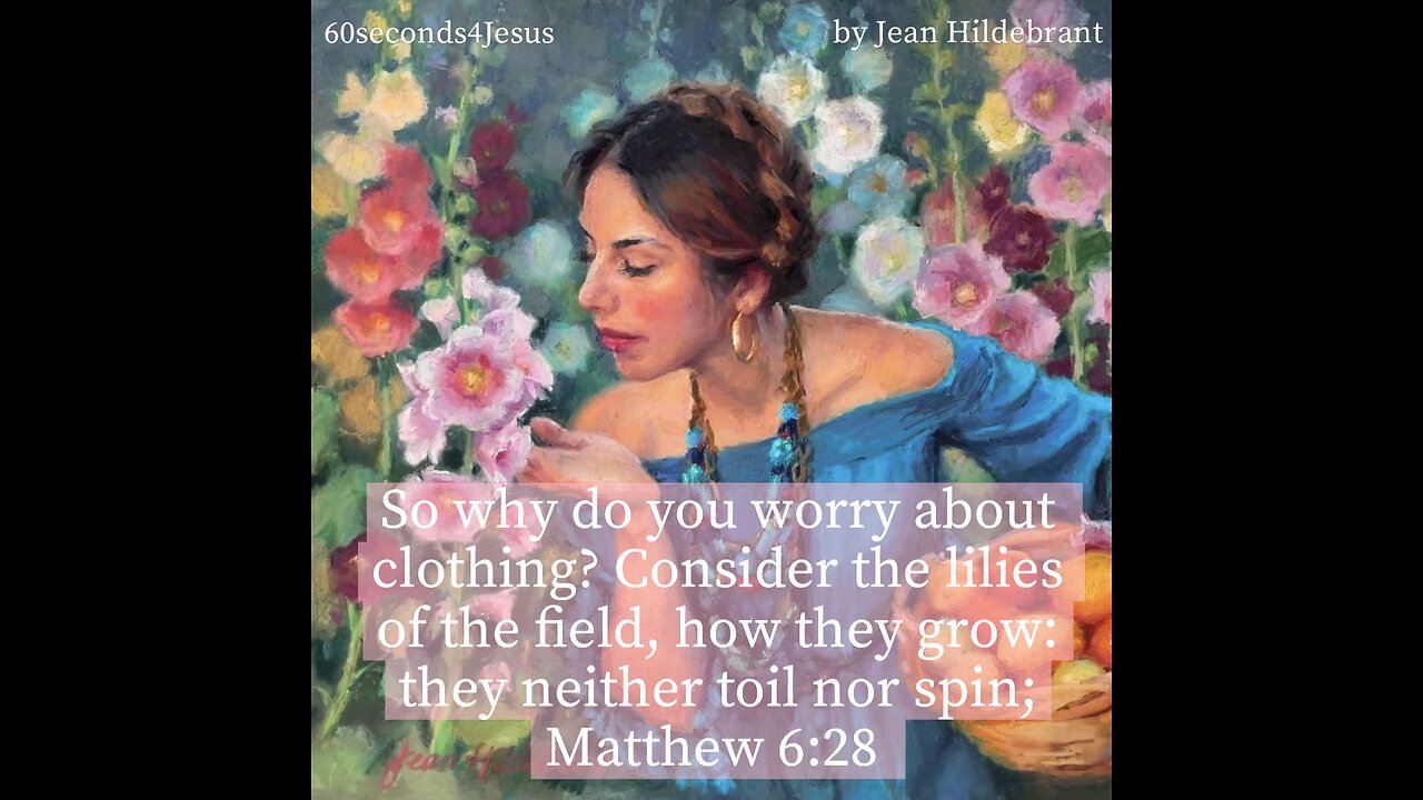 Consider the lilies of the field, how they grow: they neither toil nor spin;