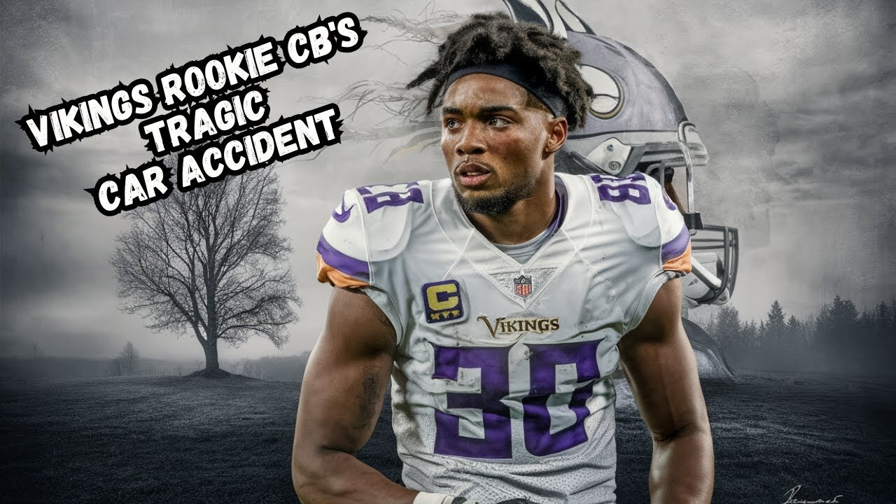 Devastating Car Crash Involving Viking's Rookie CB