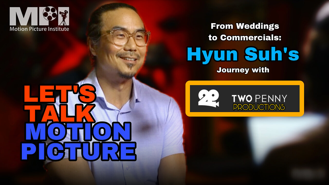 Let's Talk Motion Picture episode 18 with Hyun Suh from Wedding Videos to Commercials