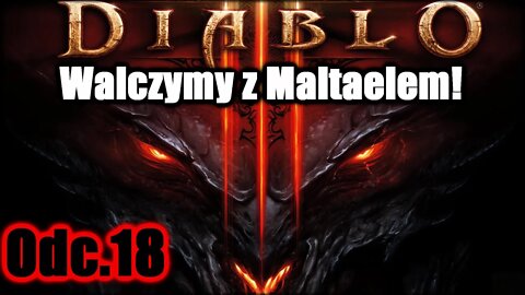 Diablo 3 odc.18 Walczymy z Maltaelem!