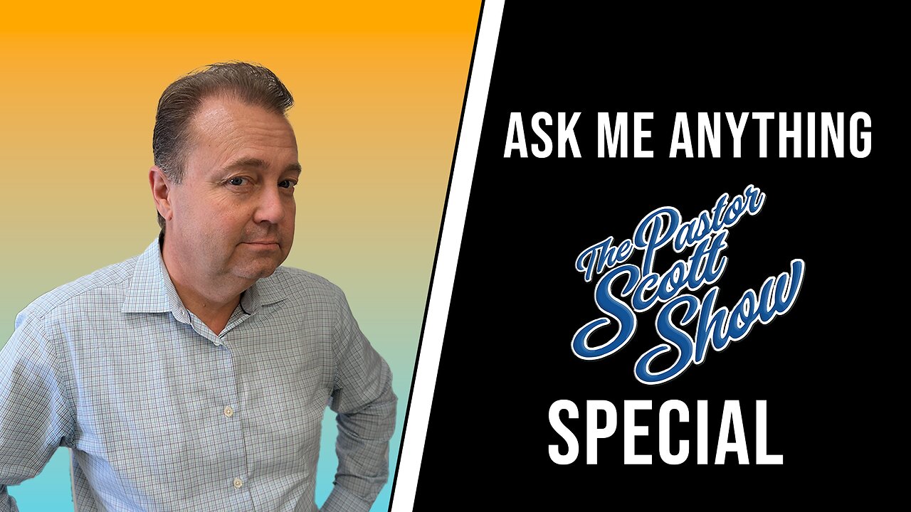 Pastor Scott Show Special - Ask me Anything