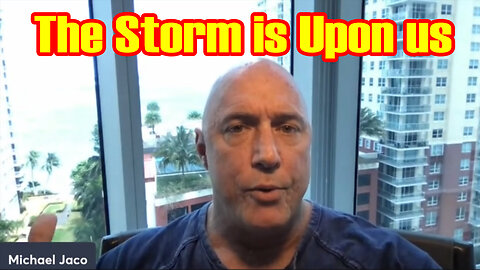 Michael Jaco SHOCKING 5.9.23 "The Storm is Upon us"