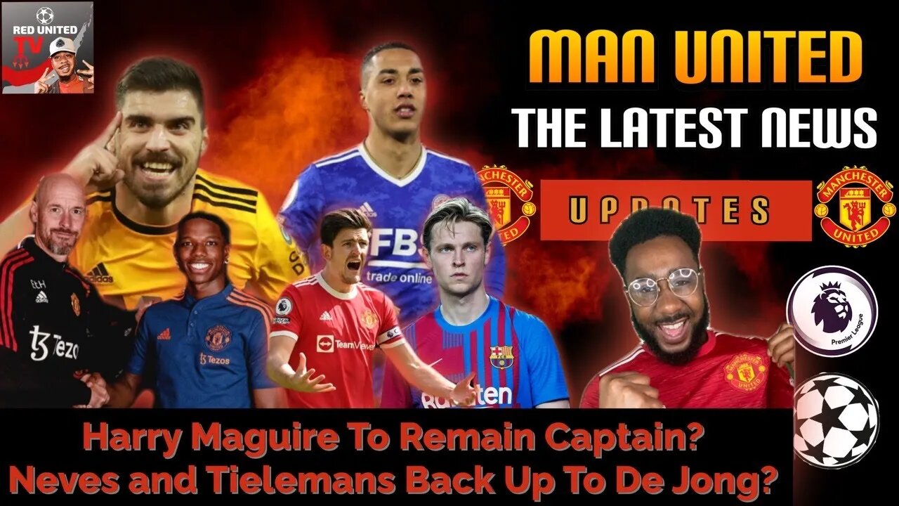 MAGUIRE To Remain CAPTAIN!? + Tielemans and Neves BACK UP to DE JONG? | Man Utd Transfer News LIVE