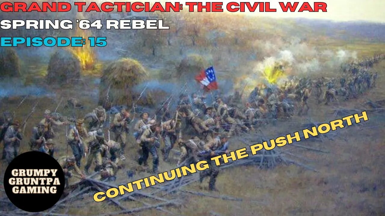 Continuing the Drive North - Grand Tactician: The Civil War Rebel Spring '64 Ep. 15