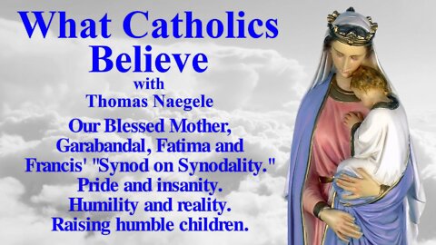 Our Blessed Mother, Garabandal, Fatima and Francis' "Synod on Synodality." Pride and insanity. Humility and reality. Raising humble children.