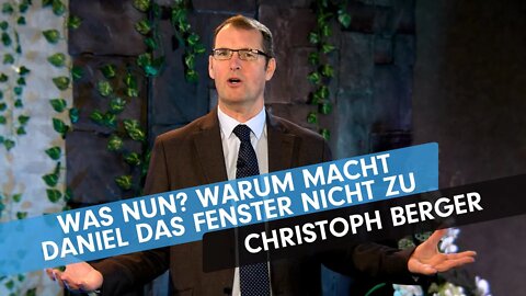 Was nun? Warum macht Daniel das Fenster nicht zu # Christoph Berger # Predigt