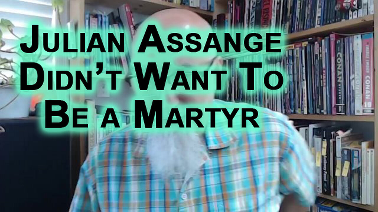 Julian Assange Didn’t Want To Be a Martyr, Assange Is a Freedom Fighter, a Prophet, a Truth-teller