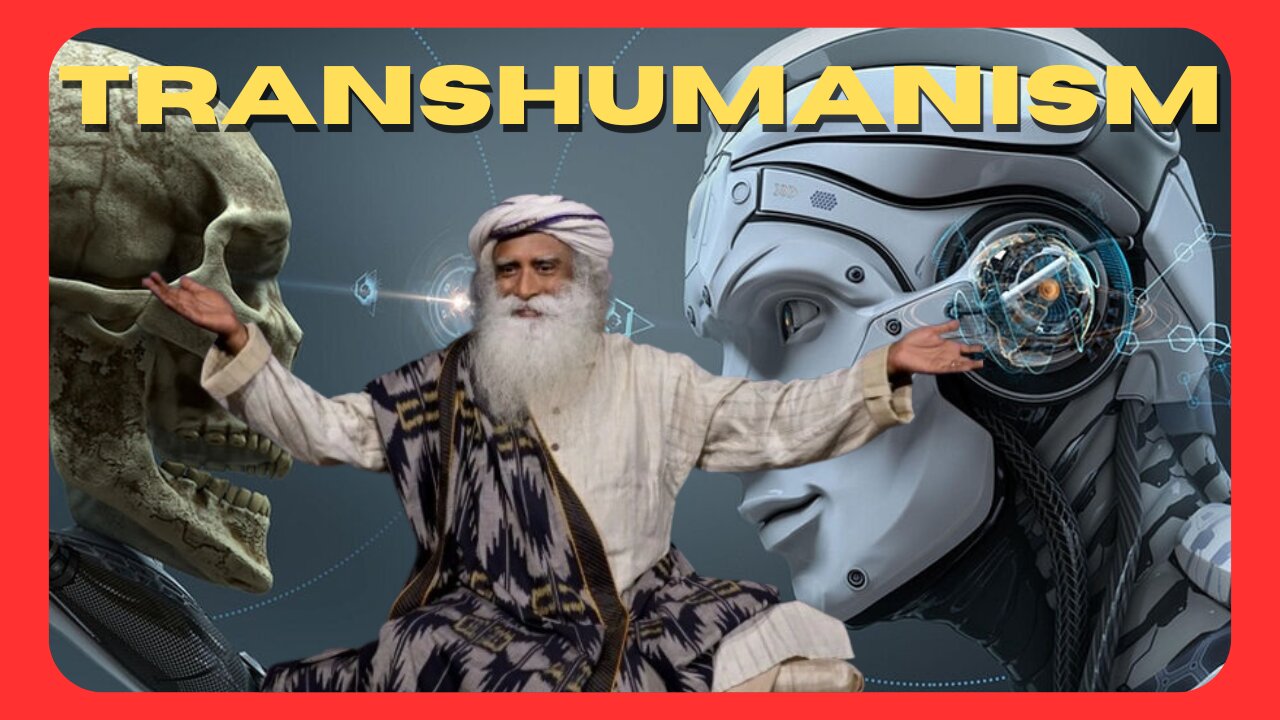 Sadhguru's TRANSHUMANIST agenda!