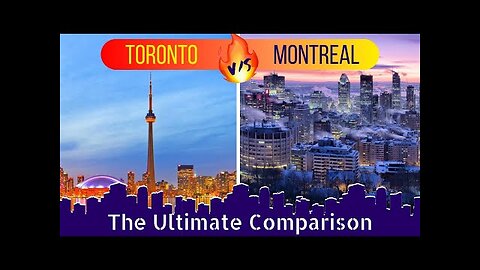 TORONTO vs MONTREAL which city is better to live