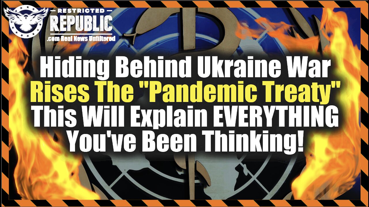 Hiding Behind Ukraine War Rises "Pandemic Treaty" This Will Explain EVERYTHING You've Been Thinking!