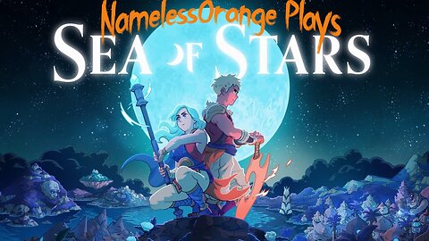 NamelessOrange Plays: Sea of Stars (Part 1)