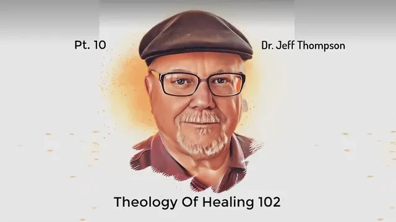 #10 Theology Of Healing 102