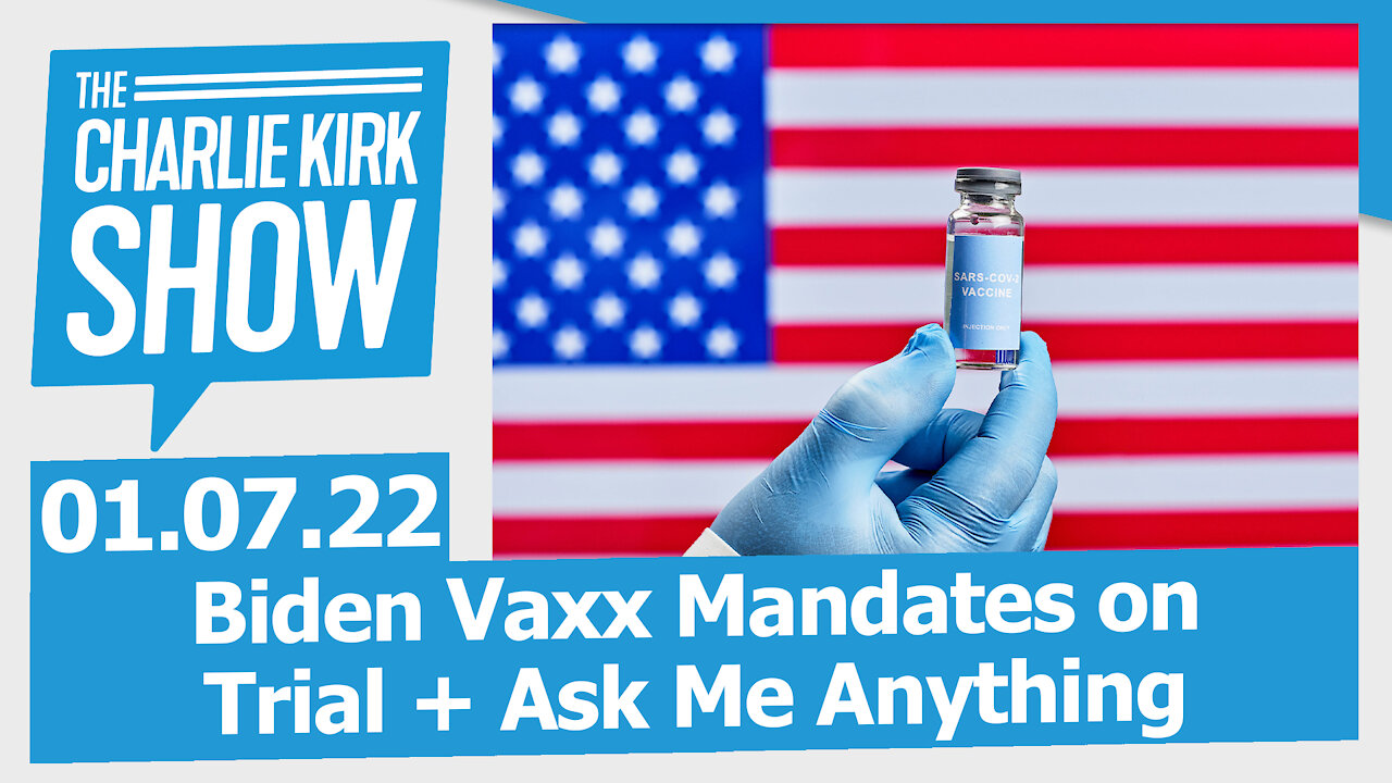 Biden Vaxx Mandates on Trial + Ask Me Anything | The Charlie Kirk Show LIVE 01.07.21