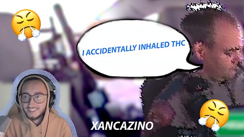 I ACCIDENTALLY INHALED THC!! - XANCAZINO