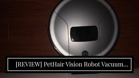 [REVIEW] PetHair Vision Robot Vacuum Cleaner