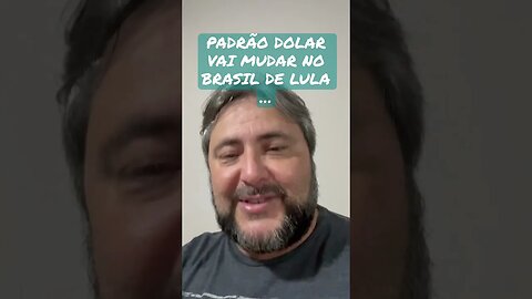 PADRÃO DOLAR VAI MUDAR NO BRASIL DE LULA …