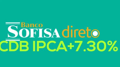 CDB IPCA+7.30%aa SOFISA DIRETO OU 19.03%aa CORRA QUE É POR TEMPO LIMITADO!!!!