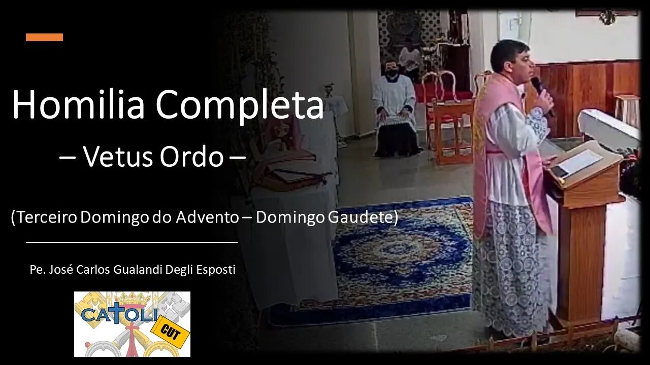 CATOLICUT - HOMILIA COMPLETA (Terceiro Domingo do Advento, ou Domingo Gaudete - Vetus Ordo)