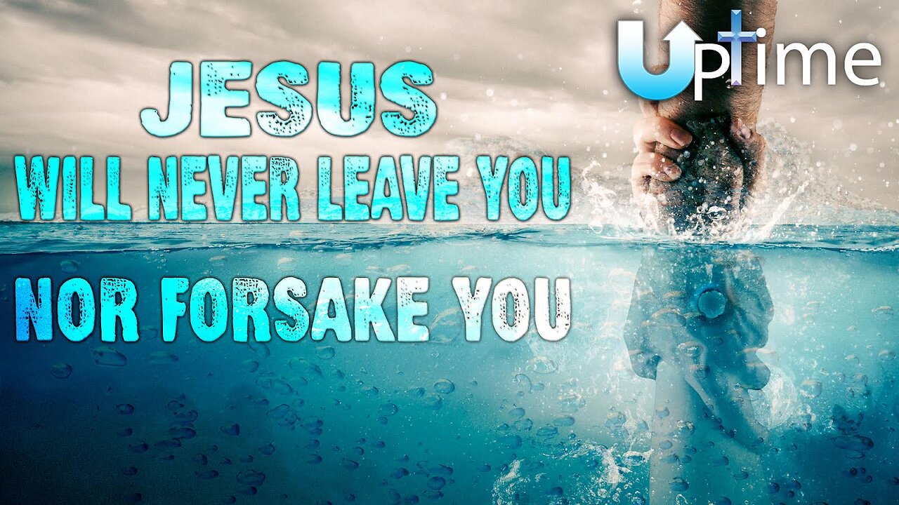 Jesus Will Never Leave You nor Forsake You