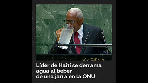 Líder de Haití derrama agua sobre sí mismo durante su discurso en la ONU