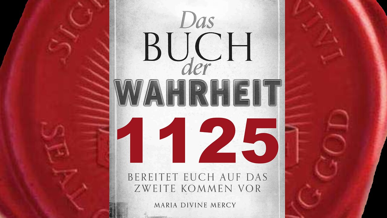 Gott Vater: Meinem Göttlichen Willen darf man sich niemals widersetzen(Buch der Wahrheit Nr 1125)