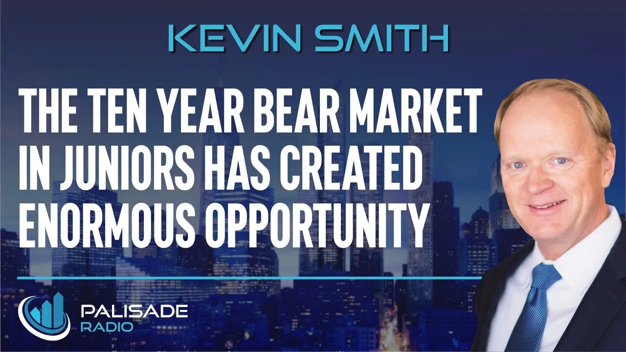 Kevin Smith: The Ten Year Bear Market in Juniors has Created Enormous Opportunity