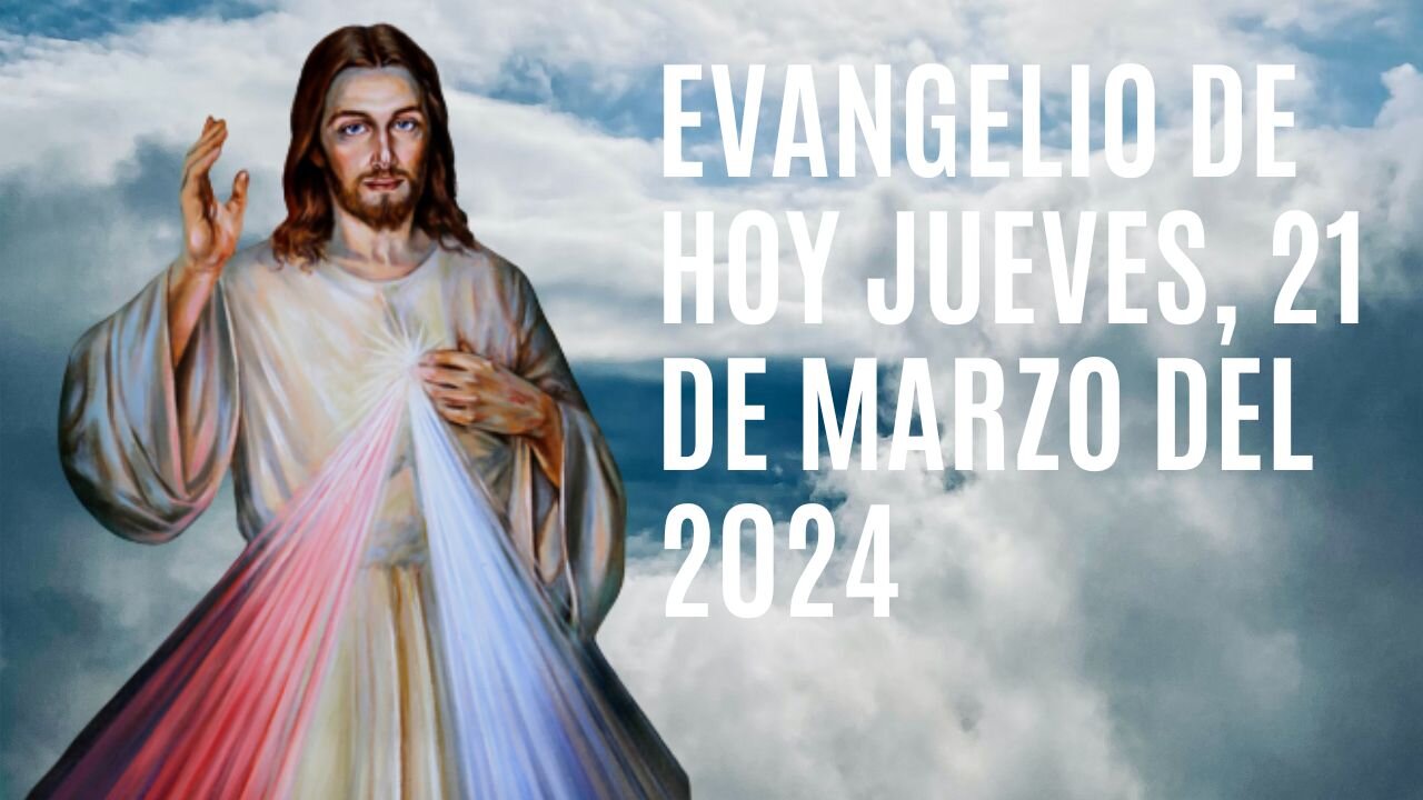 Evangelio de hoy Jueves, 21 de Marzo del 2024.