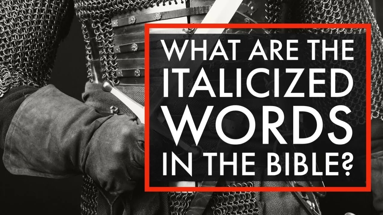 What are the italicized words in the Bible? - Lies about the KJV - Attacks on the KJV