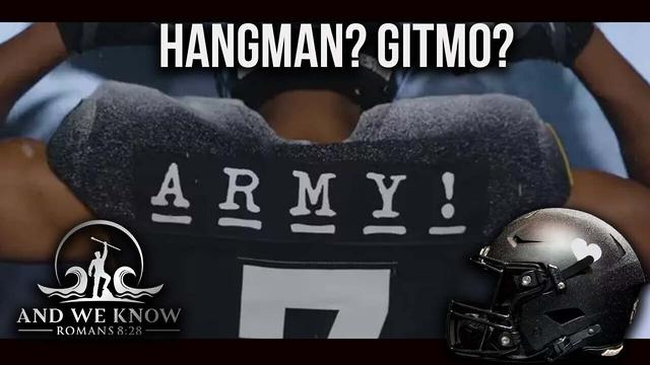 HANGMAN at ARMY/NAVY GAME, GITMO, End is NEAR Comms, Trump CARD!